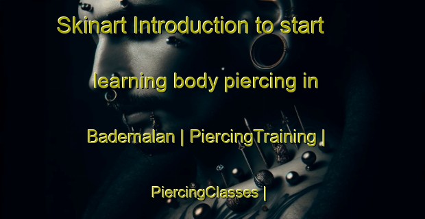 Skinart Introduction to start learning body piercing in Bademalan | PiercingTraining | PiercingClasses | SkinartTraining-Turkey